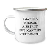 Funny Medical Assistant Gifts for Christmas, Unique Camping Mug, I May Be A Medical Assistant, But I Can't Fix Stupid People., Gifts from Family to Medical Assistant Men - Image 1